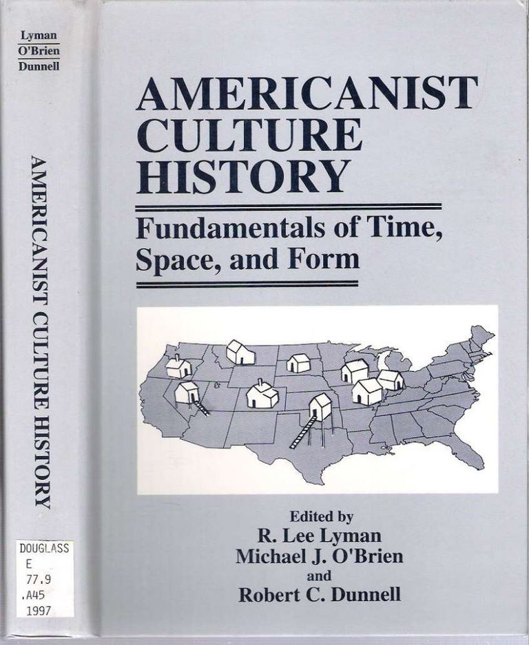 Item #7455 Americanist Culture History : Fundamentals of Time, Space, and Form. R. Lee Lyman, Michael J. O'Brien, Robert C. Dunnell.