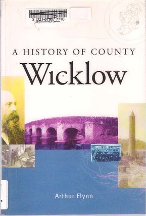 Item #7470 A History of County Wicklow. Arthur Flynn