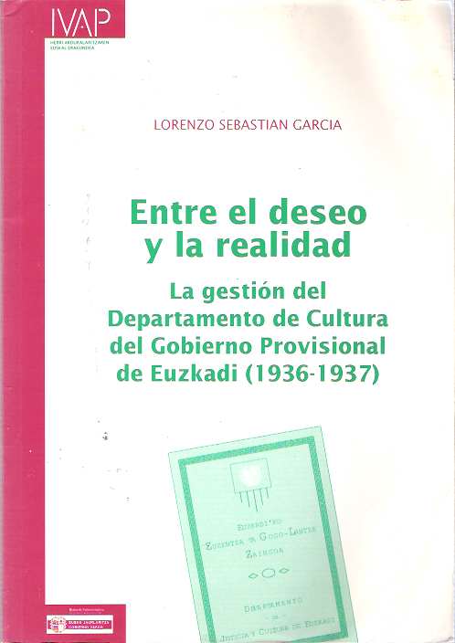 Item #7547 Entre el deseo y la realidad : La gestion del Departamento de Cultura del Gobierno Provisional de Euzkadi 1936-1937. Lorenzo Sebastían García.