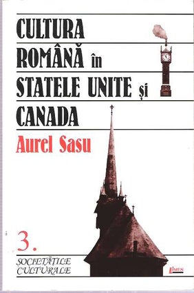 Item #7550 Cultura Romana in Statele Unite Si Canada : III. Societatile Culturale. Aurel Sasu