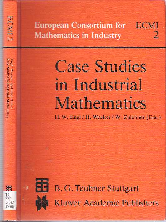 Item #7559 Case Studies in Industrial Mathematics. Heinz Werner Engl, Walter Zulehner, Hansjörg Wacker.