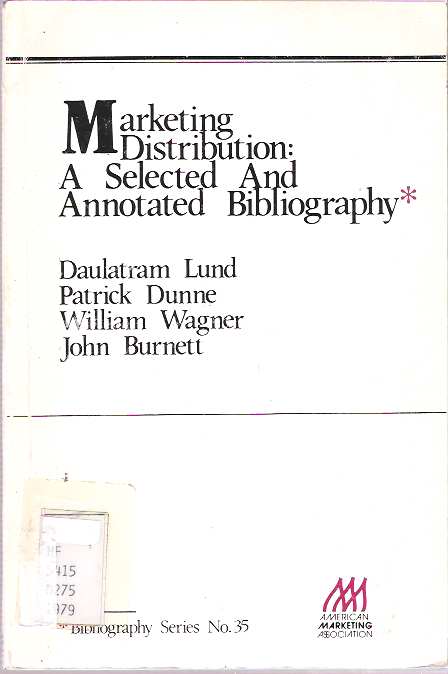 Item #7568 Marketing Distribution : A Selected and Annotated Bibliography. Daulatram Lund, John Burnett, William Wagner, Patrick Dunne.