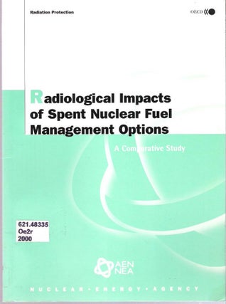 Item #7588 Radiological Impacts of Spent Nuclear Fuel Management Options : A Comparative Study....