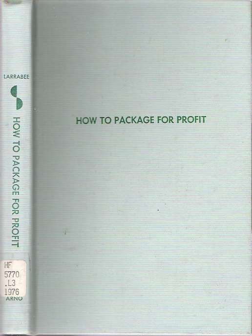 Item #7611 How to Package for Profit : A Manual of Packaging. Carroll B. Larrabee.