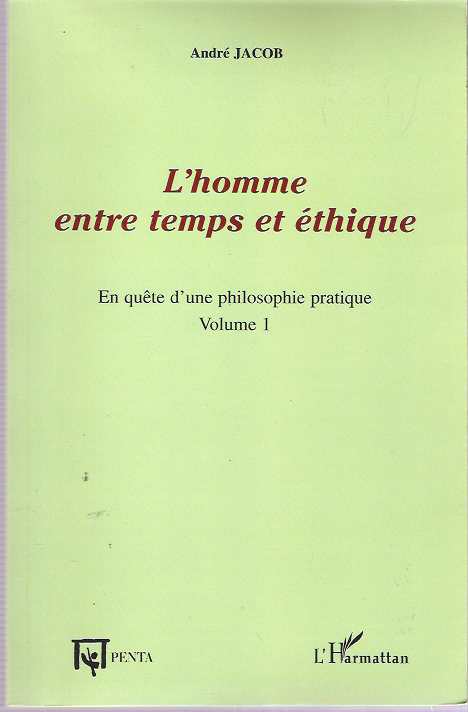 Item #7682 L'homme entre temps et éthique : En quête d'une philosophie pratique : Volume I. André Jacob.