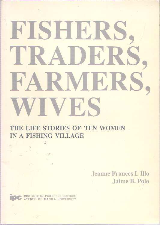 Item #7705 Fishers, Traders, Farmers, Wives : The Life Stories of Ten Women in a Fishing Village. Jeanne Frances I Illo, Jaime B. Polo.
