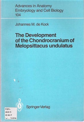 Item #7741 The Development of the Chondrocranium of Melopsittacus Undulatus. Johannes M. Dekock