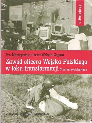 Item #7787 Zawod Oficera Wojska Polskiego W Toku Transformacji Studium Socjologiczne. Jan...