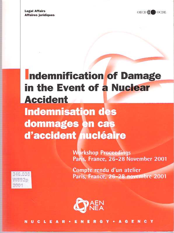 Item #7801 Indemnification of Damage in the Event of a Nuclear Accident = Indemnisation des dommages en cas d'accident nucléaire : Workshop Proceedings, Paris, France, 26-28 November 2001. OECD Nuclear Energy Agency.