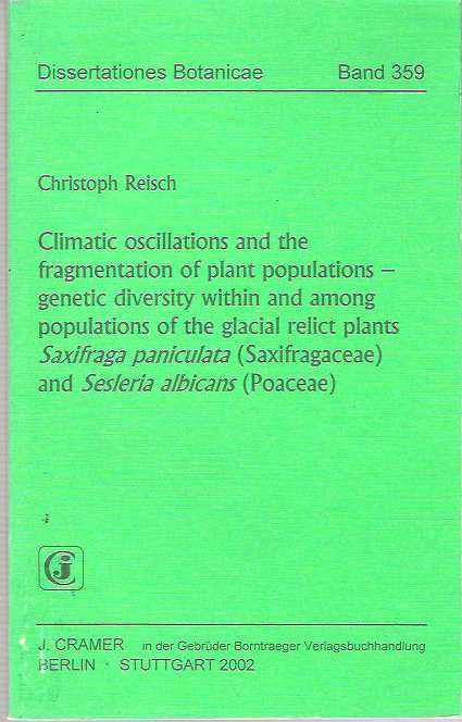 Item #7806 Climatic Oscillations and the Fragmentation of Plant Populations - Genetic Diversity Within and Among Populations of the Glacial Relict Plants Saxifraga paniculata (Saxifragaceae) and Sesleria albican (Poaceae). Christoph Reisch.