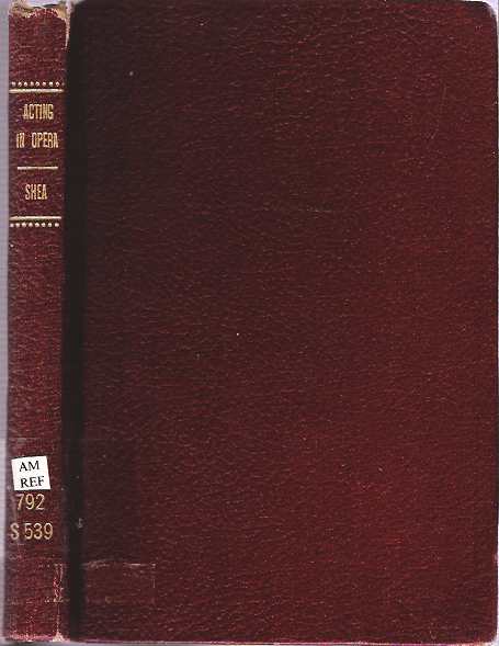 Item #7815 Acting in Opera : Its A-B-C with descriptive examples, practical hints and numerous illustrations. George E. Shea.