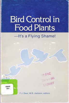 Item #7843 Bird Control in Food Plants - It's a Flying Shame! Fred J Baur, William B. Jackson