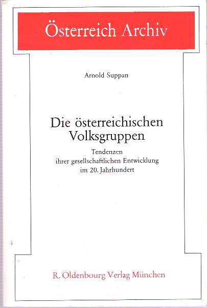 Item #7853 Die österreichischen Volksgruppen : Tendenzen ihrer gesellschaftlichen Entwicklung im 20. Jahrhundert (Osterreich Archiv) (German Edition). Arnold Suppan.
