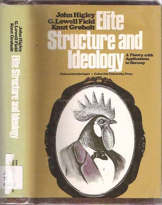 Item #7856 Elite Structure & Ideology : A Theory with Applications to Norway. John Higley, G....