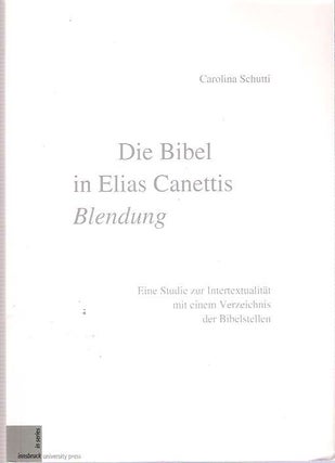 Item #7872 Die Bibel in Elias Canettis Blendung : Eine Studie zur Intertextualität mit einem...