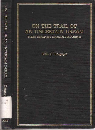 Item #7881 On the Trail of an Uncertain Dream : Indian Immigrant Experience in America. Sathi...