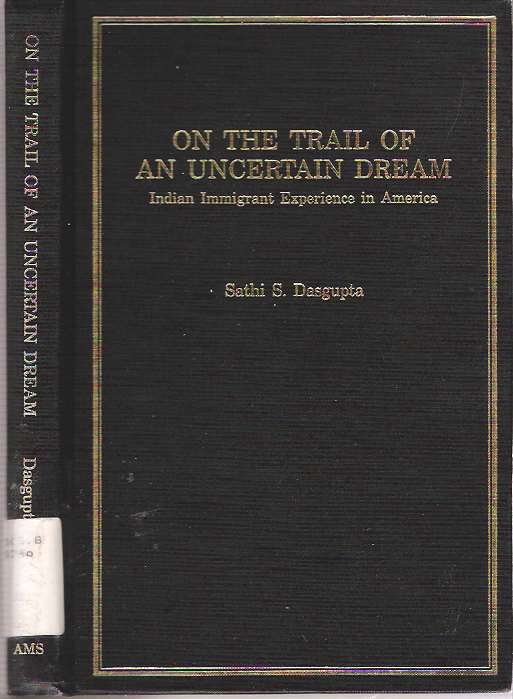 Item #7881 On the Trail of an Uncertain Dream : Indian Immigrant Experience in America. Sathi S. Dasgupta.