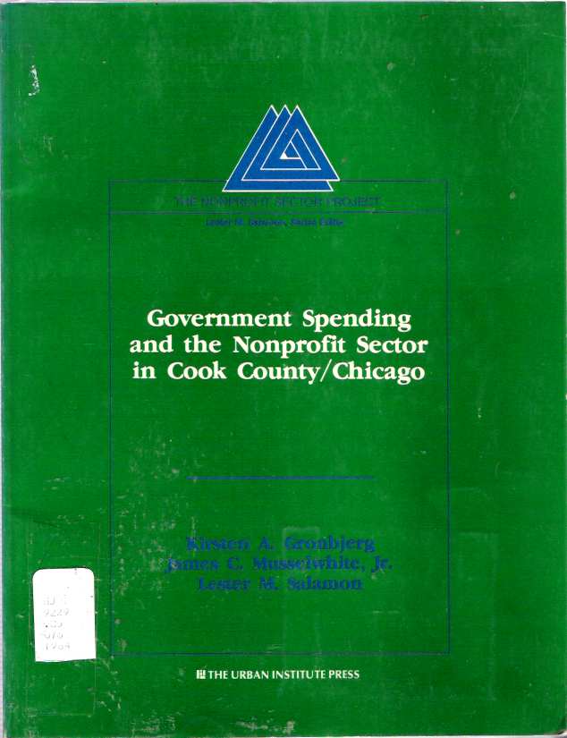 Item #7931 Government Spending and the Nonprofit Sector in Cook County/Chicago. Kirsten A Gronbjerg, Lester M. Salamon, James C. Musselwhite.