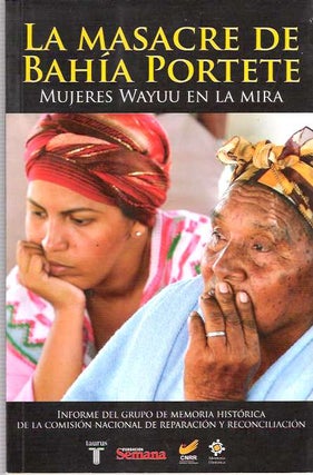 Item #7934 La masacre de Bahía Portete : Mujeres Wayuu en la mira. Comisión Nacional de...