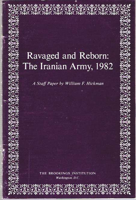 Item #7950 Ravaged and Reborn : The Iranian Army, 1982 : A Staff Paper. William F. Hickman.