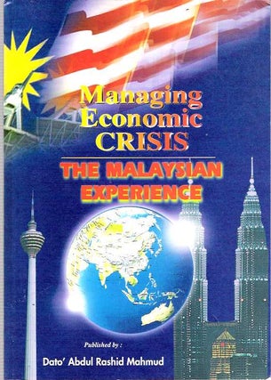 Item #8073 Managing Economic Crisis : The Malaysian Experience. Dato' Abdul Rashid Mahmud