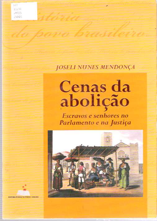 Item #8101 Cenas da abolição : Escravos e senhores no parlamento e na Justiça. Joseli Maria Nunes Mendonça.