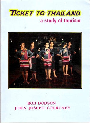 Item #8112 Ticket To Thailand : A Study of Tourism. Rob Dodson, John Joseph Courtney
