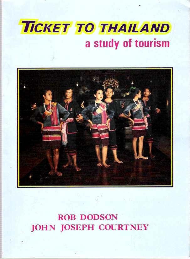 Item #8112 Ticket To Thailand : A Study of Tourism. Rob Dodson, John Joseph Courtney.