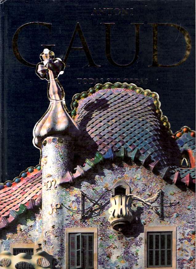 Item #8150 Gaudí : 1852-1926 Antoni Gaudí i Cornet : Una vida dedicada a la arquitectura [Todas Sus Obras]. Rainer Zerbst, traducción: Carmen Sánchez Rodríguez.