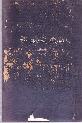Item #8248 The Life Story of Jesus. Clark S. Beardslee, Ernest B. Patten