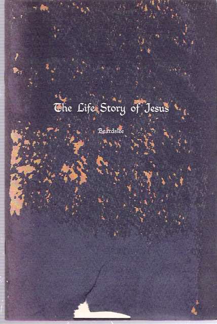 Item #8248 The Life Story of Jesus. Clark S. Beardslee, Ernest B. Patten.