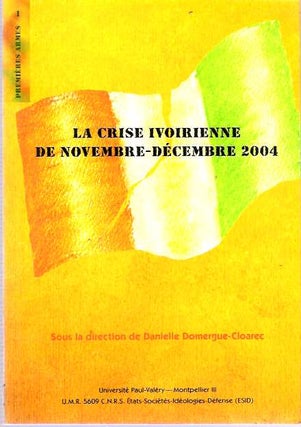 Item #8267 La Crise Ivoirienne de Novembre-Décembre 2004. Danielle Domergue-Cloarec, sous la...