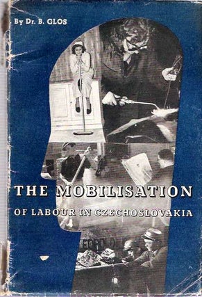 Item #8330 The Mobilisation of Labour in Czechoslovakia : The problem of Man-power. Bohuslav...