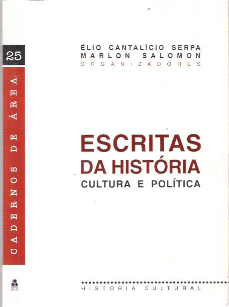 Item #8350 Escritas da História Cultura e Política. Elio Cantalício Serpa, Marlon Salomon, Organizadores.
