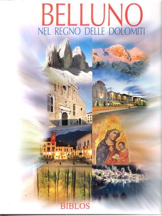 Item #8380 Belluno : Nel regno delle Dolomiti = The Realm of the Dolomites. Anna Maria Spiazzi