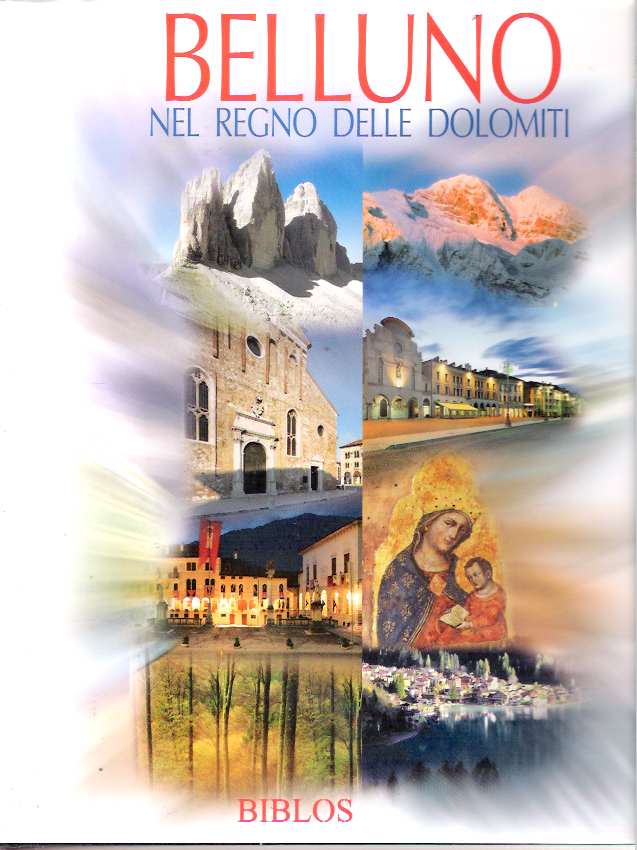 Item #8380 Belluno : Nel regno delle Dolomiti = The Realm of the Dolomites. Anna Maria Spiazzi.
