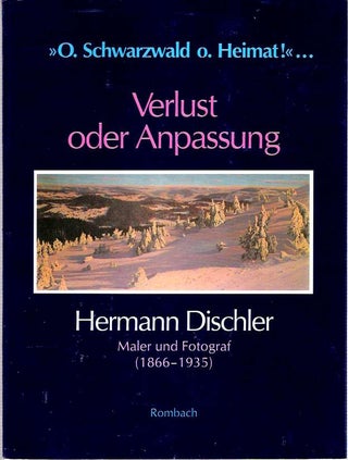 Item #8391 Hermann Dischler : Maler und Fotograf (1866-1935) : "O. Schwarzwald o. Heimat!" ... :...