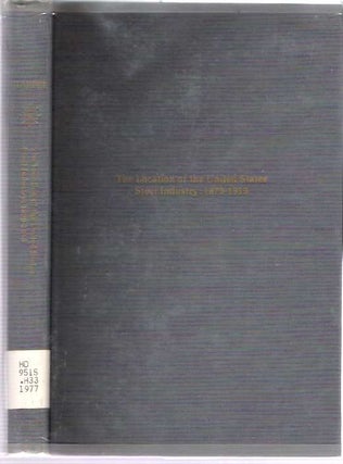 Item #8483 The Location of the United States Steel Industry 1879-1919. Ann K. Harper