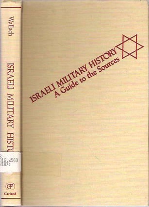 Item #8504 Israeli Military History : A Guide to the Sources. Jehuda Lothar Wallach