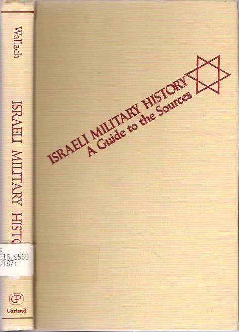 Item #8504 Israeli Military History : A Guide to the Sources. Jehuda Lothar Wallach.