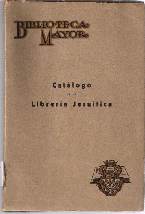 Item #8562 Catálogo De La Librería Jesuítica : [Tomo I: A-F]. Juan B. Echenique, Prólogo de.