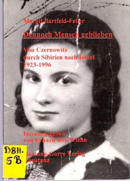 Item #8604 Dennoch Mensch geblieben : Von Czernowitz durch Sibirien nach Israel 1923-1996. Margit Bartfeld-Feller, Erhard Roy Wiehn, Herausgegeben von.
