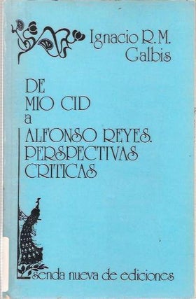 Item #8650 De Mío Cid a Alfonso Reyes : Perspectivas críticas. Ignacio R. M. Galbis