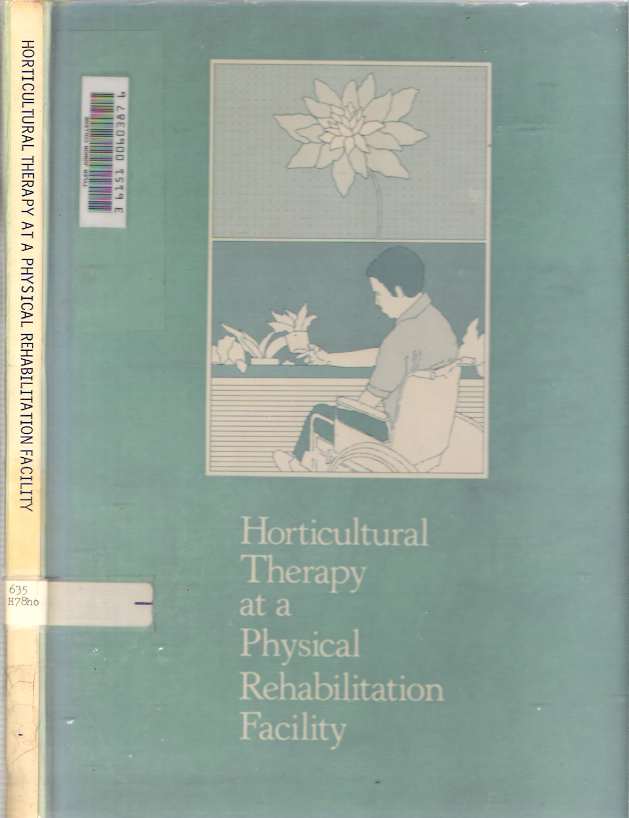 Item #8703 Horticultural Therapy at a Physical Rehabilitation Facility. Eugene A. Jr Rothert, James R. Daubert, Horticultural Society Therapy Department Staff of the Chicago Horticultural Society.