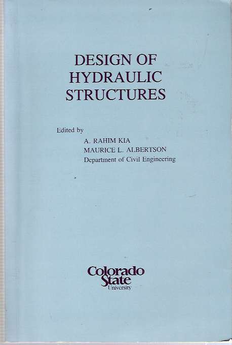 Item #8768 Design of Hydraulic Structures : Proceedings of the International Symposium on Design of Hydraulic Structures August 24-27, 1987, Colorado State University, Fort Collins, Colorado. A. Rahim Kia, Maurice L. Albertson.