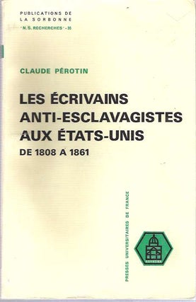 Item #8917 Les écrivains anti-esclavagistes aux États-Unis de 1808 a 1861. Claude Pérotin