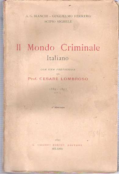 Item #8965 Il Mondo Criminale Italiano 1889-1892. Augusto Guido Bianchi, Guglielmo Ferrero, Scipio Sighele, Cesare Lombroso, Prefazione del.