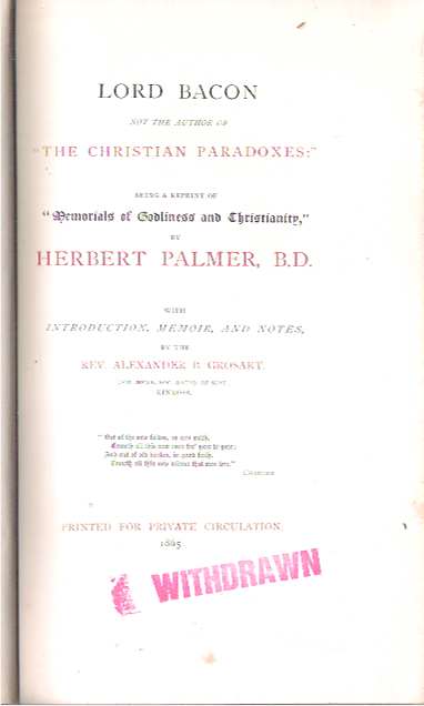 Item #9032 Lord Bacon not the Author of "The Christian Paradoxes" : Being a Reprint of "Memorials of Godliness and Christianity", by Herbert Palmer : With introduction, memoir, and notes, by the Rev. Alexander R. Grosart. Herbert Palmer, Alexander Balloch Grosart.