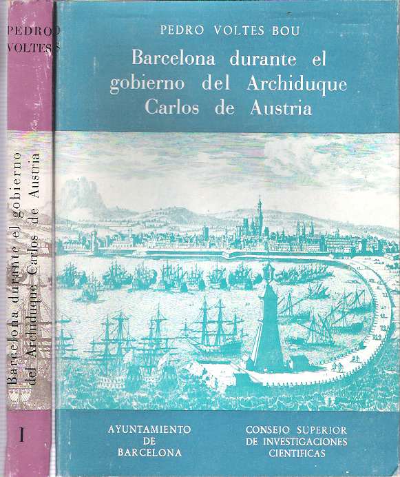 Item #9051 Barcelona durante el gobierno del Archiduque Carlos de Austria 1705-1714 : Tomos Primero and Segundo. Pedro Voltes Bou.