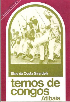Item #9062 Ternos de Congos Atibaia : Prêmio Sílvio Romero - 1978. Élise Da Costa...